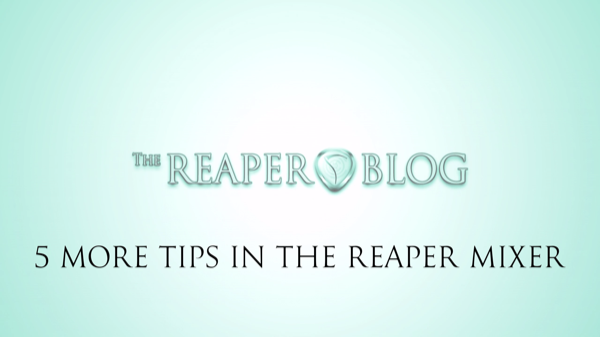 Five more tips to work faster in REAPER’s mixer