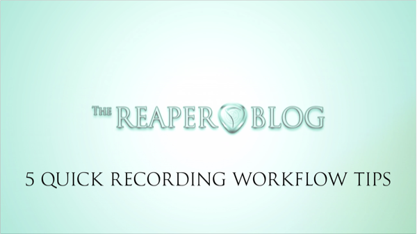 5 Quick Tips For Recording Workflow in REAPER