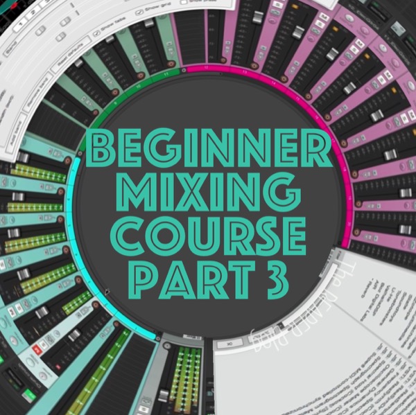 New Course – Beginner Mixing Course Part 3