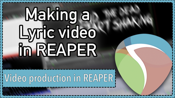 How to make a lyric video in REAPER 5 – Video Production Techniques