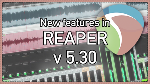 What’s New In REAPER v 5.30 – remote control; resize Reaplugs; Lyrics editor and more