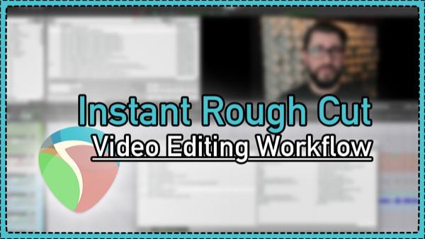 Instant Rough Cut – Video Editing Workflow
