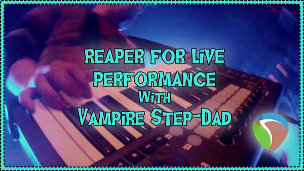 Using REAPER for live performances – Vampire Step-Dad Interview