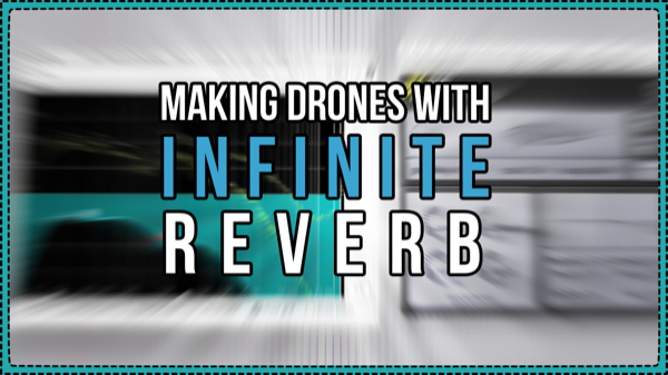 Creating Drones and Backgrounds with Infinite Reverb