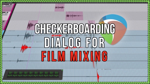 Checkerboarding Dialog – Workflow and Custom Actions for Film Mixing