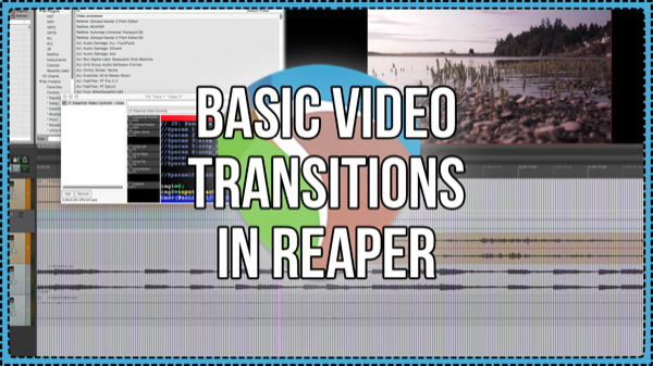 How to: Basic Video Transitions In REAPER