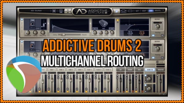 Addictive Drums 2 Multichannel Routing is easy