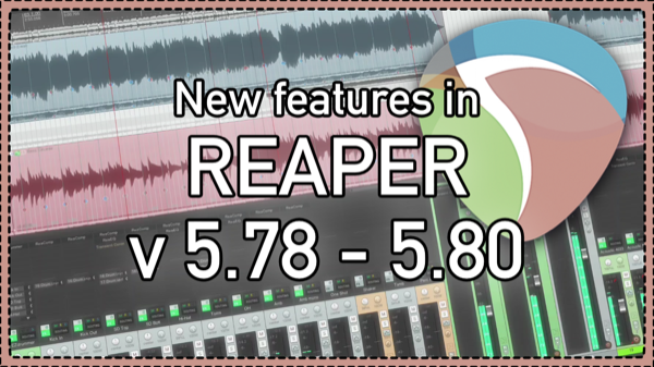 What’s New In REAPER v5.78 – 5.80 – new features and bug fixes