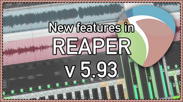 What’s New in REAPER 5.93 – VLC 3 support, Native Linux version, and more