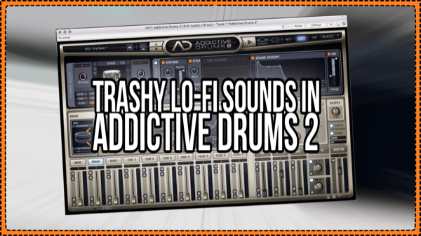 Making Trashy & Lo-Fi Presets in Addictive Drums 2