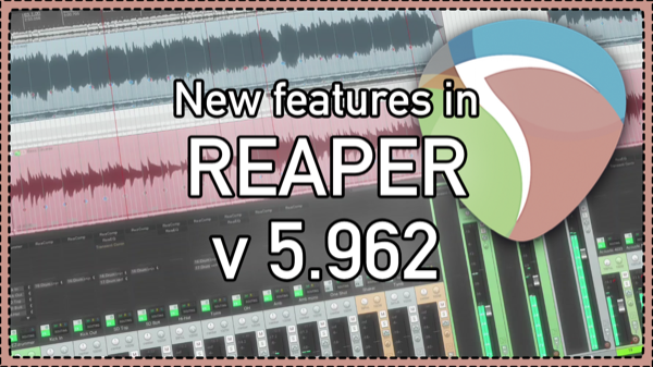 What’s New in REAPER 5.962 ||| Video Blur; New render wildcards; Compressor knee
