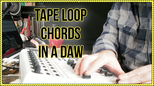 Tape Loop Chords in a DAW