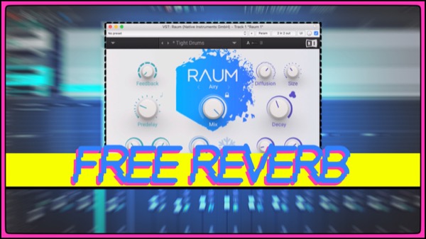 This weird reverb plugin is FREE – RAUM by Native Instruments