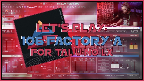 Let’s Play: 106 Factory A soundpack for TAL U-NO-LX