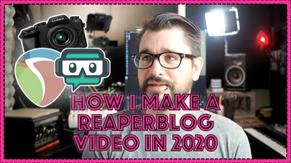 Making a REAPERBLOG Video in 2020
