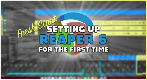 Fresh Start: REAPER 6 Settings