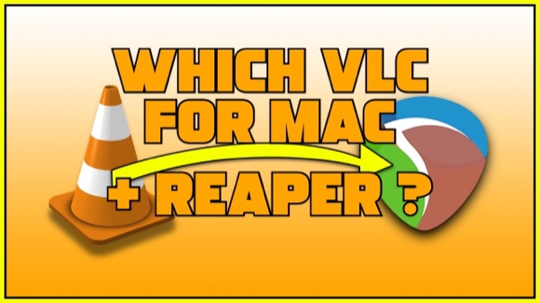 Which VLC for Mac & REAPER ?